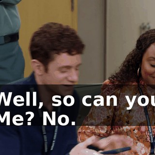 -Well, so can you. -Me? No.
