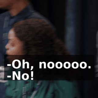 -Oh, nooooo. -No!