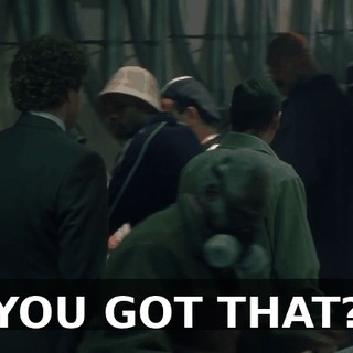 YOU GOT THAT?