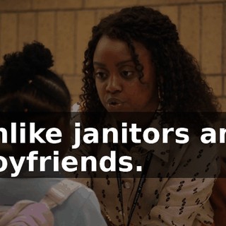 unlike janitors and boyfriends.