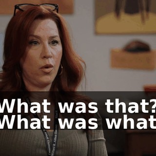 -What was that? -What was what?