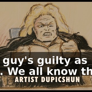 The guy's guilty as shit. We all know that."