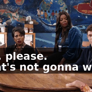-Oh, please. -That's not gonna work.