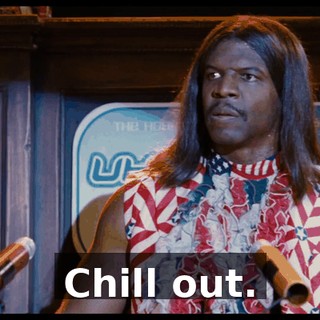 Chill out.