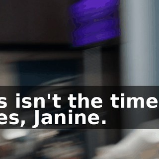 This isn't the time for jokes, Janine.