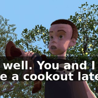 Oh, well. You and I can have a cookout later.