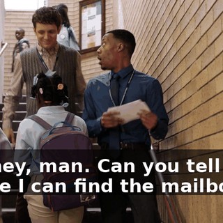 Oh, hey, man. Can you tell me where I can find the mailboxes?