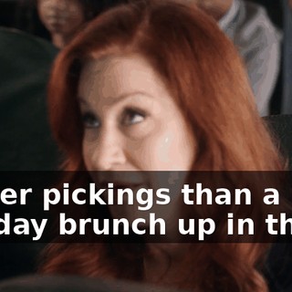 Better pickings than a Sunday brunch up in there.