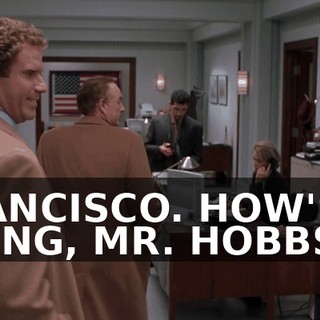 FRANCISCO. HOW'S IT GOING, MR. HOBBS?