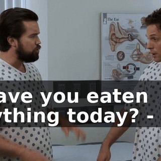 - Have you eaten anything today? - No.