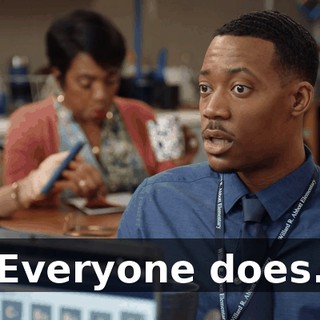 Everyone does.