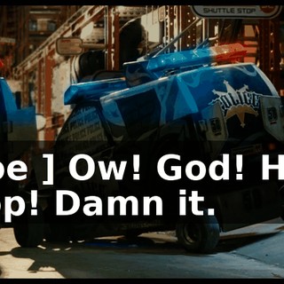 [ Joe ] Ow! God! Hey, stop! Damn it.
