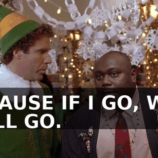 'CAUSE IF I GO, WE ALL GO.