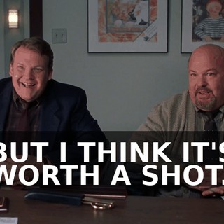 BUT I THINK IT'S WORTH A SHOT.