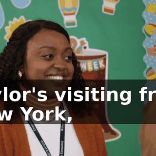 Taylor's visiting from New York,