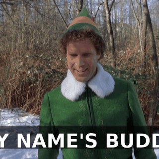 MY NAME'S BUDDY.