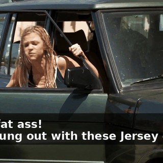 - Fat, fat ass! - We hung out with these Jersey dudes.
