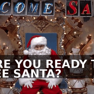 ARE YOU READY TO SEE SANTA?