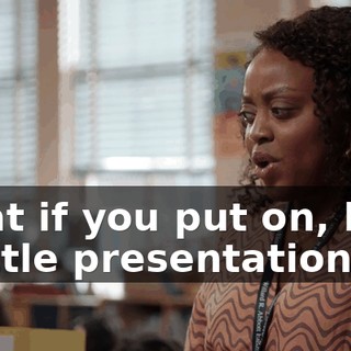 what if you put on, like, a little presentation