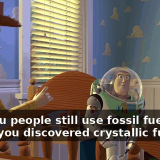 Do you people still use fossil fuel, or have you discovered crystallic fusion?