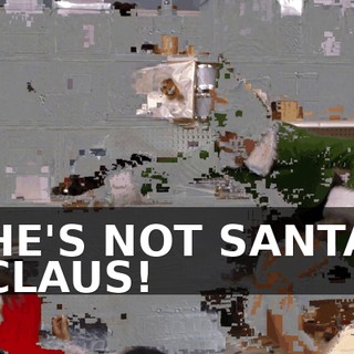 HE'S NOT SANTA CLAUS!