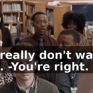 -I really don't want to. -You're right.