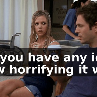 Do you have any idea how horrifying it was