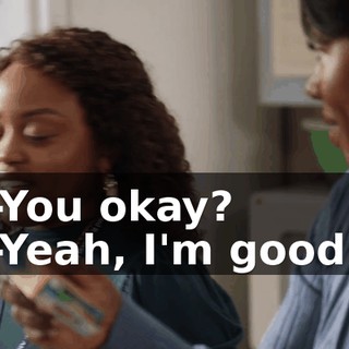 -You okay? -Yeah, I'm good.