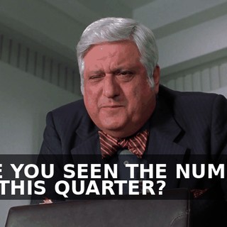 HAVE YOU SEEN THE NUMBERS FOR THIS QUARTER?