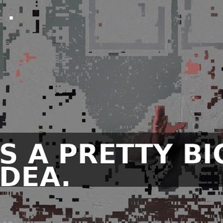 IS A PRETTY BIG IDEA.