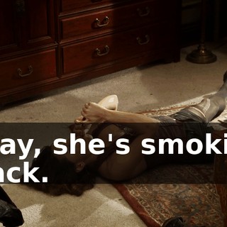 Okay, she's smoking crack.