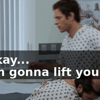- Okay... - I'm gonna lift you up.