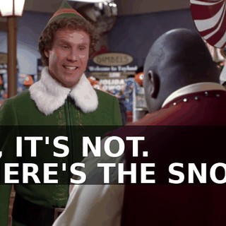 NO, IT'S NOT. WHERE'S THE SNOW?