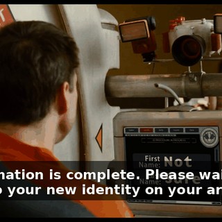 Confirmation is complete. Please wait while I tattoo your new identity on your arm.