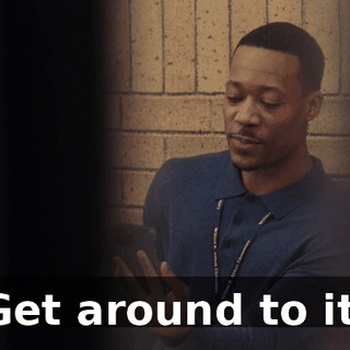 Get around to it.