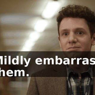 Mildly embarrass them.