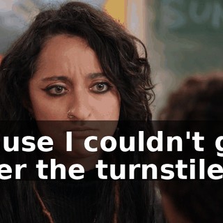 'cause I couldn't get over the turnstile