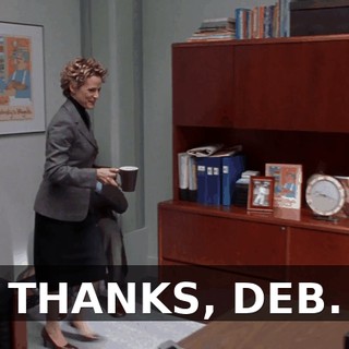 THANKS, DEB.