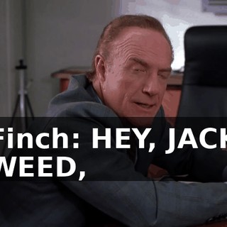 Finch: HEY, JACK WEED,