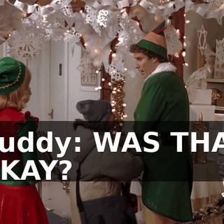 Buddy: WAS THAT OKAY?