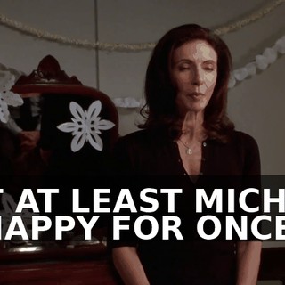 BUT AT LEAST MICHAEL IS HAPPY FOR ONCE.