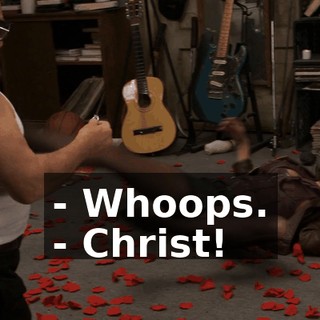 - Whoops. - Christ!