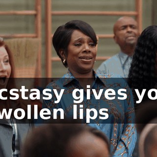 ♪ Ecstasy gives you swollen lips ♪