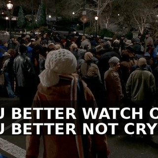 ♪ YOU BETTER WATCH OUT, YOU BETTER NOT CRY ♪