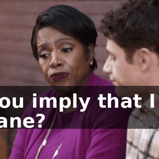 if you imply that I am insane?