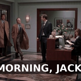 MORNING, JACK.