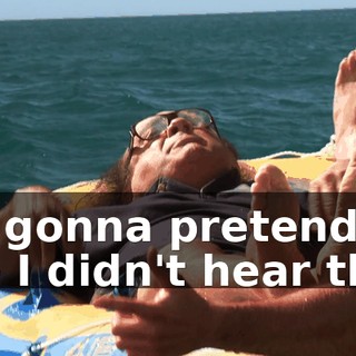 I'm gonna pretend like I didn't hear that.