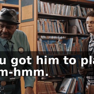-You got him to play? -Mm-hmm.