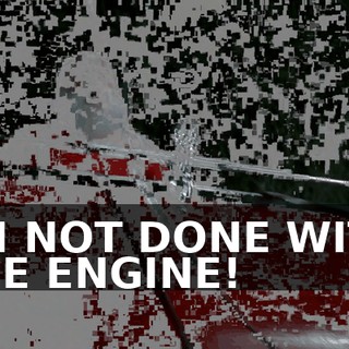 I'M NOT DONE WITH THE ENGINE!