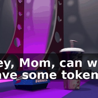 Hey, Mom, can we have some tokens?